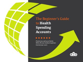 The Beginner’s Guide
to Health
Spending
Accounts
Protect you and your family
Write off your medical expenses
Control your costs

 