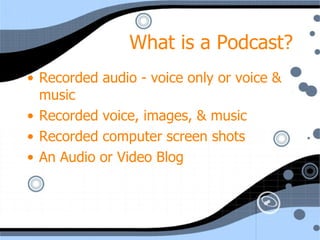 What is a Podcast? ,[object Object],[object Object],[object Object],[object Object]