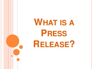 WHAT IS A
PRESS
RELEASE?

 