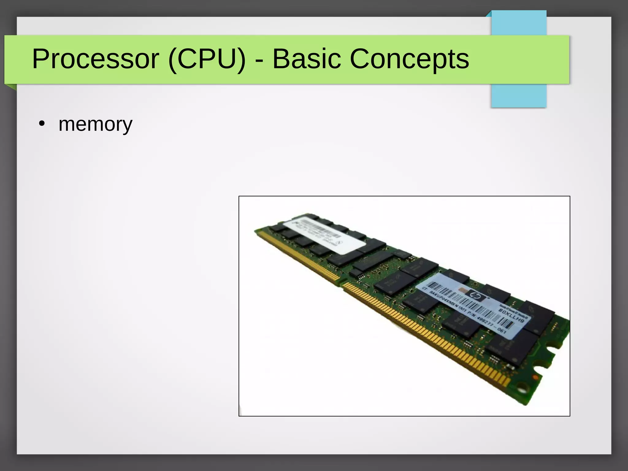 Processor (CPU) - Basic Concepts
●
memory
 