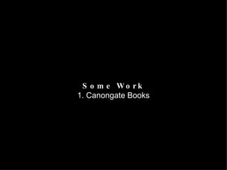 Some Work 1. Canongate Books 