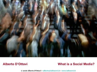 What is a Social Media? Alberto D’Ottavi 