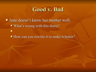 Good v. Bad June doesn’t know her mother well. What’s wrong with this thesis? How can you rewrite it to make it better? 