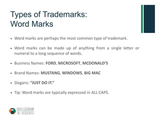 Types of Trademarks:
Word Marks
• Word marks are perhaps the most common type of trademark.
• Word marks can be made up of...