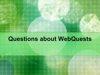 Questions about WebQuests 