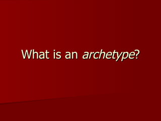 What is an  archetype ? 