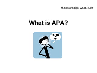 What is APA? Microeconomics, Wood, 2009 