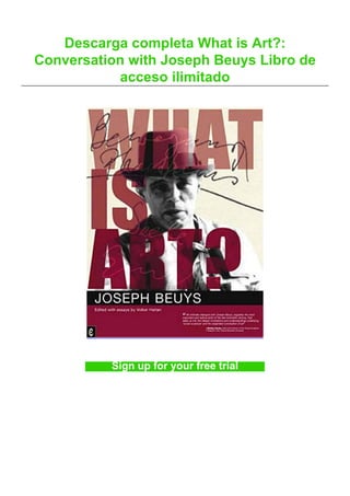 Descarga completa What is Art?:
Conversation with Joseph Beuys Libro de
acceso ilimitado
Sign up for your free trial
 