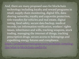 And, there are many proposed uses for blockchain
technology including loyalty and reward programs in
retail, supply chain ...