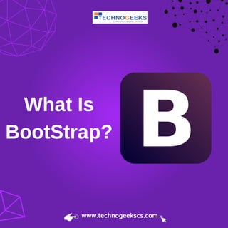 What Is
BootStrap?
www.technogeekscs.com
 