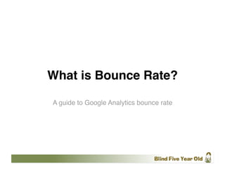 What is Bounce Rate?

A guide to Google Analytics bounce rate
 