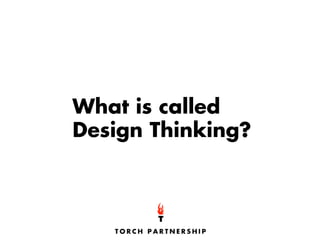 What is called
Design Thinking?
 