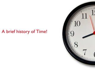 A brief history of Time! 