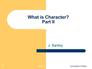 What is Character? Part II J. Santoy 