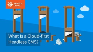 What Is a Cloud-first
Headless CMS?
 
