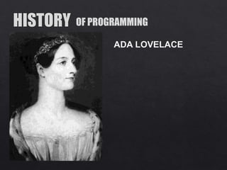 OF PROGRAMMING
ADA LOVELACE
 