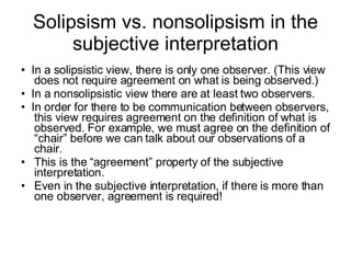 Solipsism vs. nonsolipsism in the subjective interpretation <ul><li>•  In a solipsistic view, there is only one observer. ...