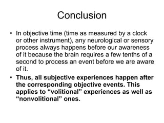 Conclusion <ul><li>In objective time (time as measured by a clock or other instrument), any neurological or sensory proces...