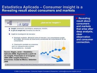 Estadística Aplicada – Consumer insight is a
Revealing result about consumers and markets

                               ...
