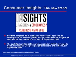 Consumer Insights: The new trend




        El ultimo congreso de la asociación mexicana de agencias de
        investiga...