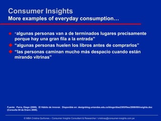Consumer Insights
More examples of everyday consumption…

               personas van a de terminados lugares precisamente...