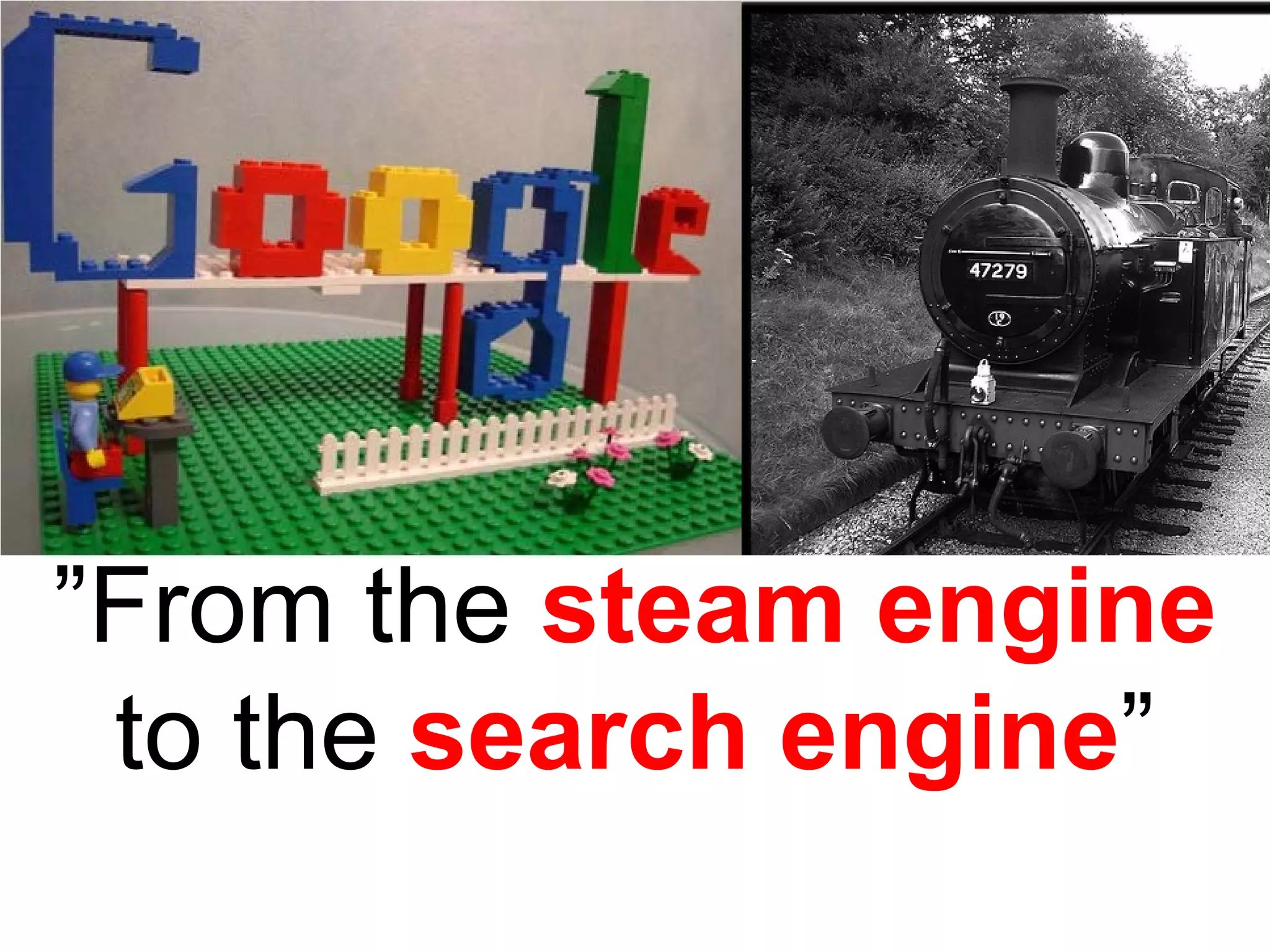 ”From the steam engine
 to the search engine”
 