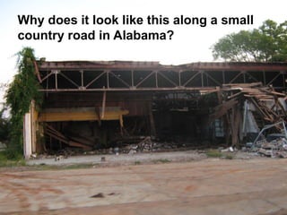 Why does it look like this along a small
country road in Alabama?
 