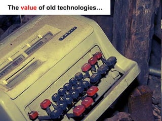 The value of old technologies…
 
