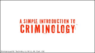 Emmanouel M. Technitis, LL.M, LL.M, Cert. I.M.
A simple introduction to
CRIMINOLOGY
 