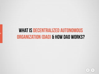 What is Decentralized Autonomous
Organization (DAO) & How DAO works?
 