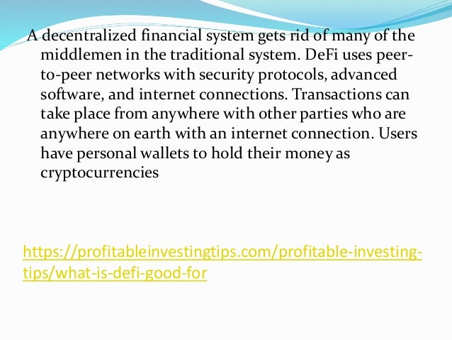 https://profitableinvestingtips.com/profitable-investing-
tips/what-is-defi-good-for
A decentralized financial system gets...