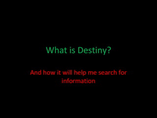 What is Destiny? And how it will help me search for information 