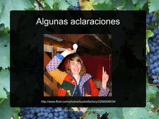 Algunas aclaraciones http://www.flickr.com/photos/bucketfactory/2268006634/ 