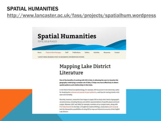 SPATIAL HUMANITIES
http://www.lancaster.ac.uk/fass/projects/spatialhum.wordpress
 