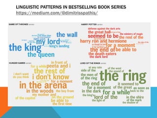 LINGUISTIC PATTERNS IN BESTSELLING BOOK SERIES
https://medium.com/@dimitrisspathis/
 