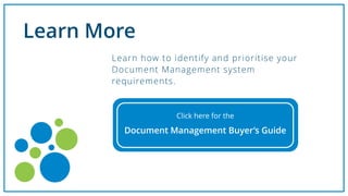 Learn More
Learn how to identify and prioritise your
Document Management system
requirements.
Click here for the
Document Management Buyer’s Guide
 