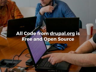 All Code from drupal.org is
Free and Open Source
 