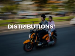 DISTRIBUTIONS!
 