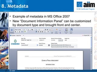 8. Metadata  Example of metadata in MS Office 2007 New “Document Information Panel” can be customized by document type and brought front and center. 