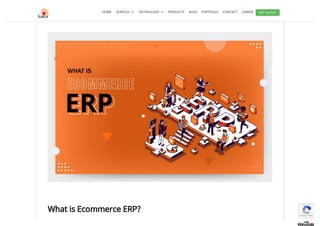 HOME SERVICES  TECHNOLOGY  PRODUCTS BLOG PORTFOLIO CONTACT CAREER GET QUOTE
What is Ecommerce ERP?
Privacy - Terms
 