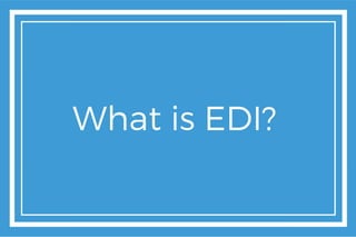 What is EDI?
 