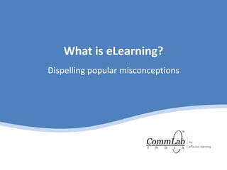What is eLearning?
Dispelling popular misconceptions
 