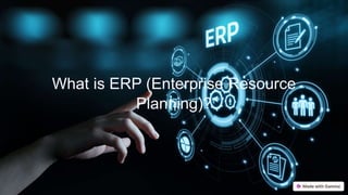 What is ERP (Enterprise Resource
Planning)?
 