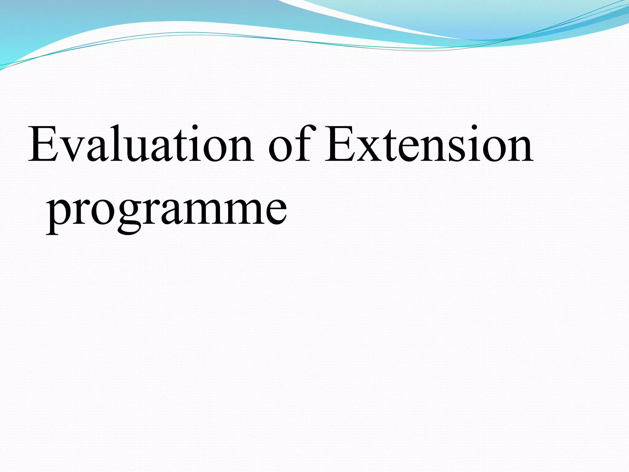 Evaluation of Extension
programme
 