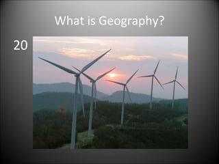 What is Geography? 20 