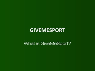 GIVEMESPORT
What is GiveMeSport?
 