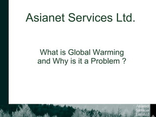 What is Global Warming and Why is it a Problem ? Asianet Services Ltd. 