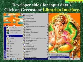 Developer side ( for input data )  Click on Greenstone  Librarian Interface. Tutorial for GS 