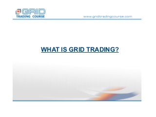 WHAT IS GRID TRADING?
 