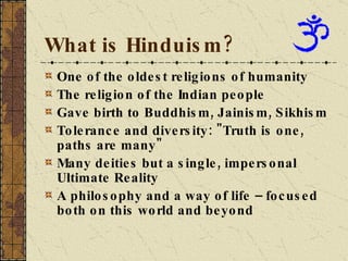 What is Hinduism?  <ul><li>One of the oldest religions of humanity </li></ul><ul><li>The religion of the Indian people </l...